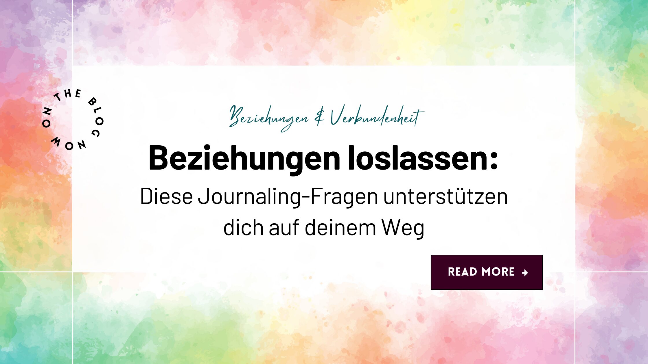 Loslassen von Beziehungen Diese Journaling-Fragen unterstützen dich auf deinem Weg "Loslassen von Beziehungen: Diese Journaling-Fragen unterstützen dich auf deinem Weg" auf einem bunten Hintergrund