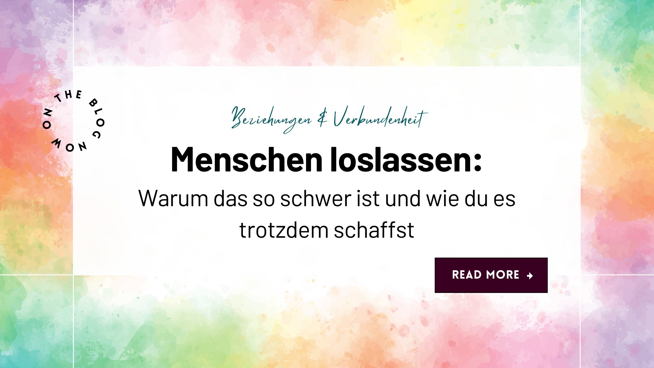 Menschen loslassen: Warum das so schwer ist und wie du es trotzdem schaffst