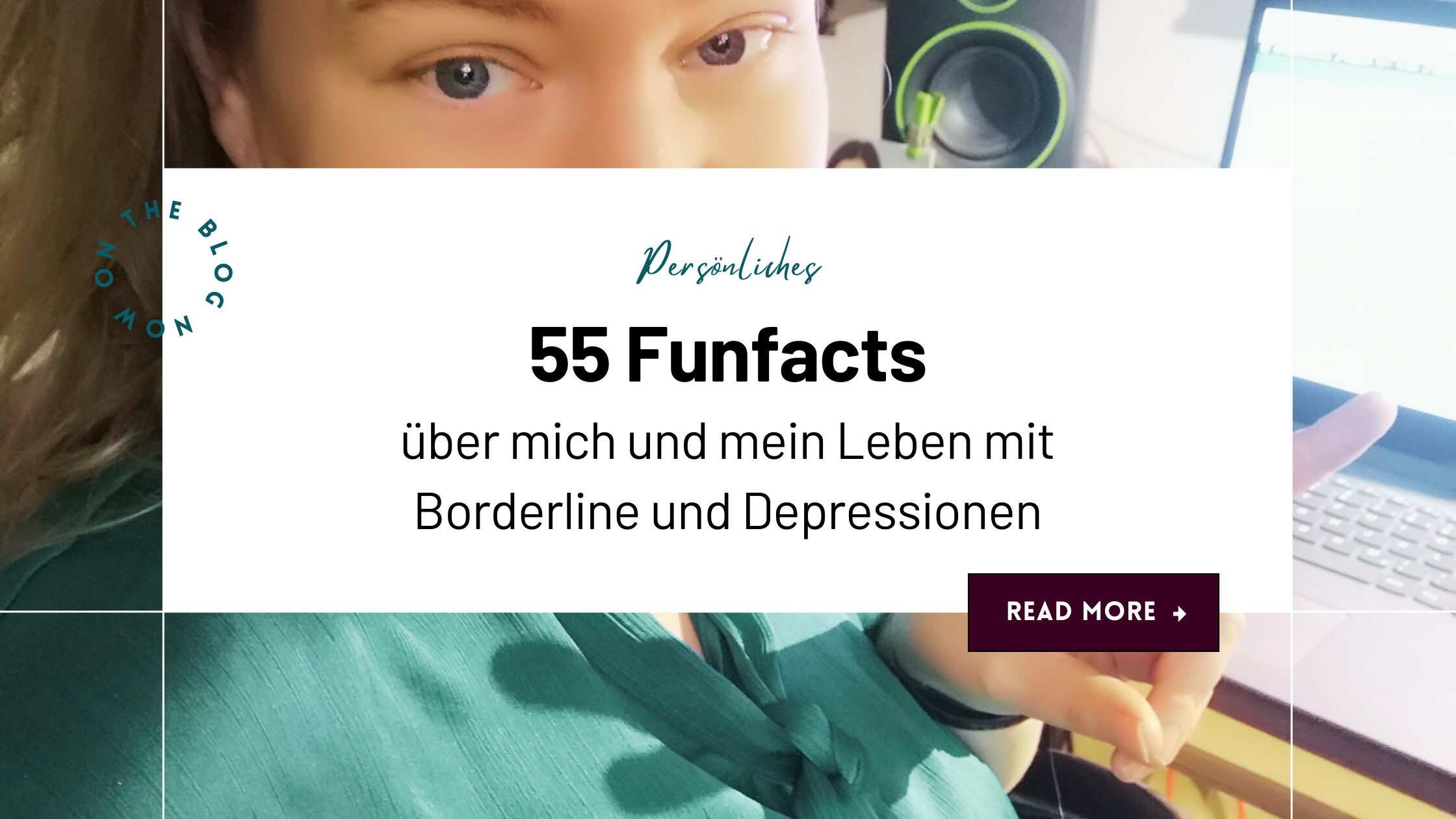 55 Funfacts über mich Der Blogtitel "55 Funfacts über mein Leben mit Borderline & Depressionen" auf einem weißen Rechteck. Im Hintergrund ist ein Foto der Autorin Claudia Mecklenburg zu sehen.