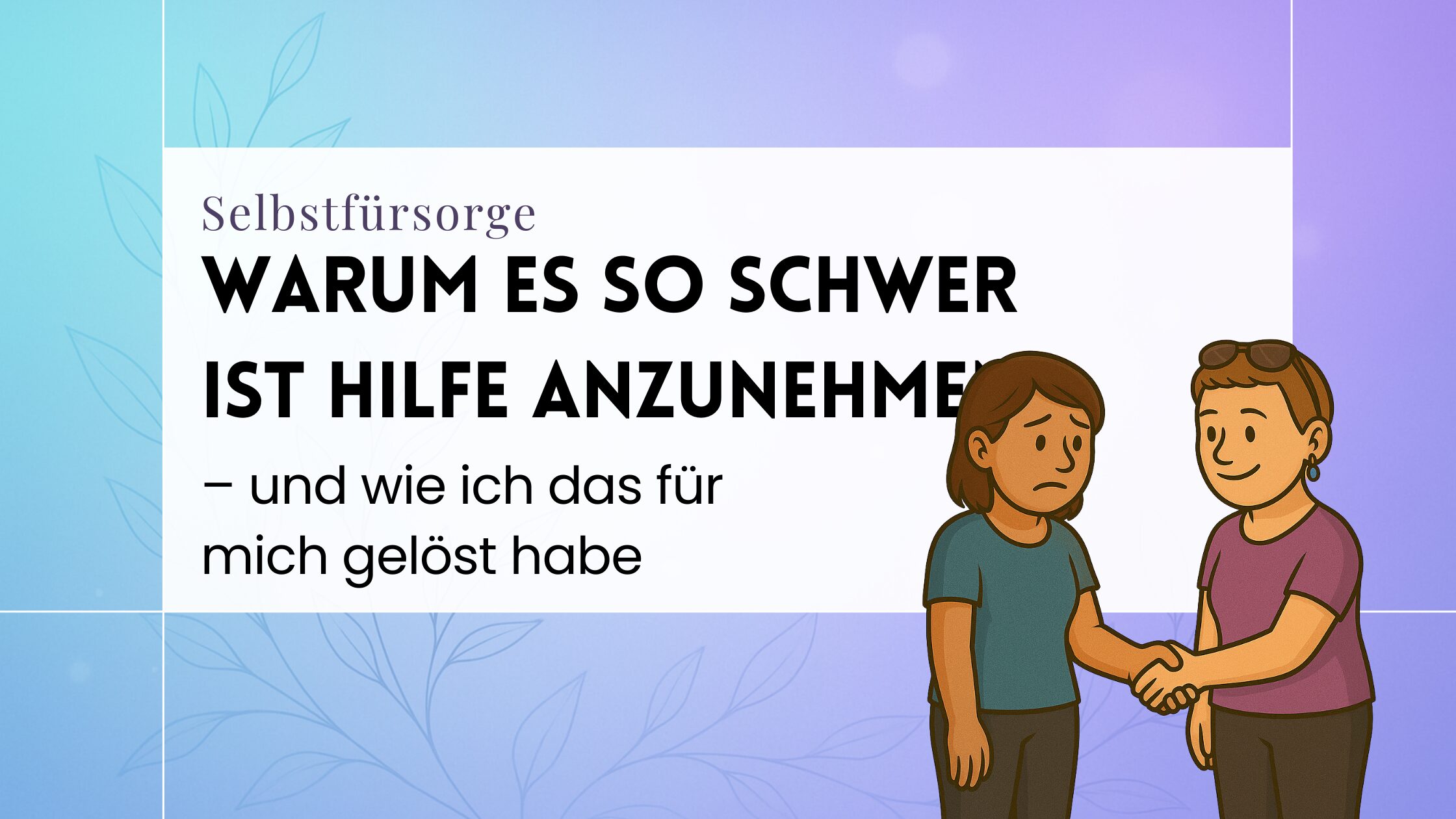 Warum es so schwer ist Hilfe anzunehmen Warum es so schwer ist Hilfe anzunehmen