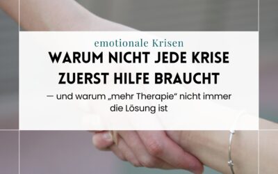 Warum nicht jede emotionale Krise zuerst Hilfe braucht — Und warum „mehr Therapie“ nicht immer die Lösung ist