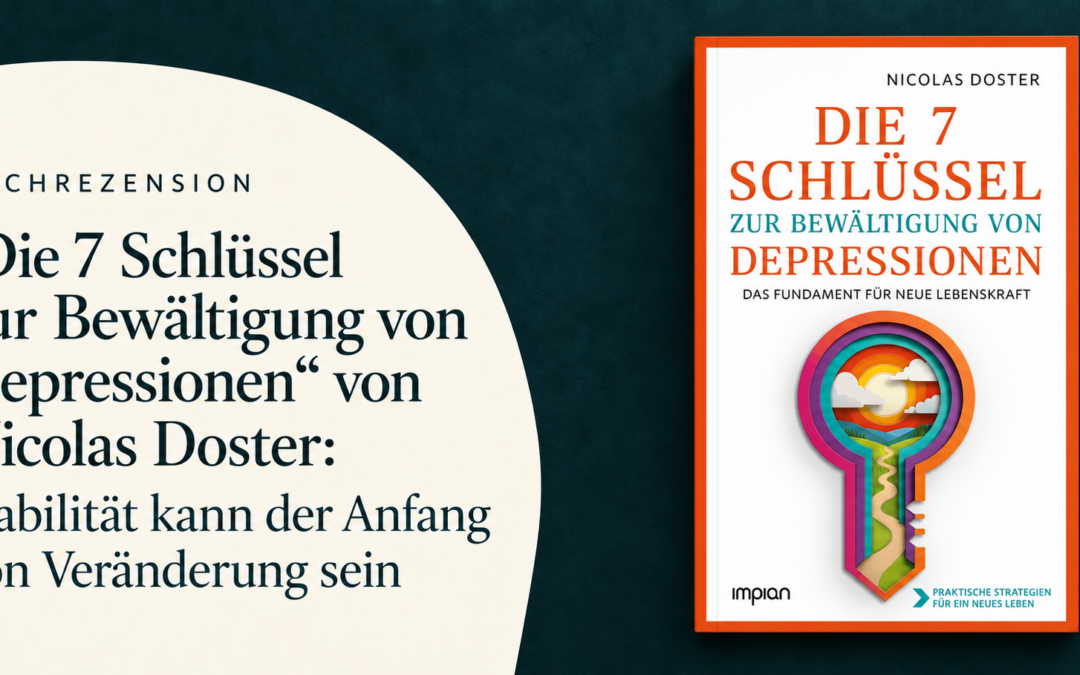 „Die 7 Schlüssel zur Bewältigung von Depressionen“ von Nicolas Doster: Stabilität kann der Anfang von Veränderung sein